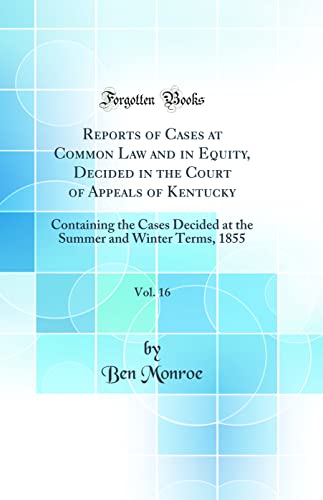 Imagen de archivo de Reports of Cases at Common Law and in Equity, Decided in the Court of Appeals of Kentucky, Vol 16 Containing the Cases Decided at the Summer and Winter Terms, 1855 Classic Reprint a la venta por PBShop.store US