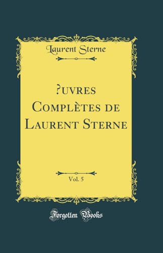 9780260609069: Œuvres Compltes de Laurent Sterne, Vol. 5 (Classic Reprint)