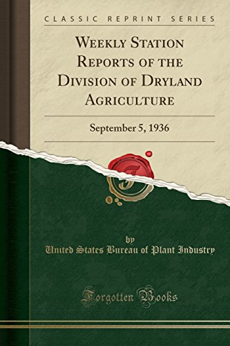 Imagen de archivo de Weekly Station Reports of the Division of Dryland Agriculture: September 5, 1936 (Classic Reprint) a la venta por Revaluation Books