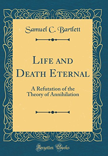 Imagen de archivo de Life and Death Eternal A Refutation of the Theory of Annihilation Classic Reprint a la venta por PBShop.store US