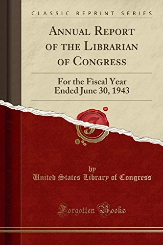 9780260647078: Annual Report of the Librarian of Congress: For the Fiscal Year Ended June 30, 1943 (Classic Reprint)