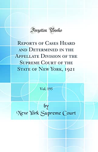 9780260647573: Reports of Cases Heard and Determined in the Appellate Division of the Supreme Court of the State of New York, 1921, Vol. 195 (Classic Reprint)