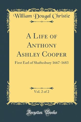 Beispielbild fr A Life of Anthony Ashley Cooper, Vol 2 of 2 First Earl of Shaftesbury 16671683 Classic Reprint zum Verkauf von PBShop.store US