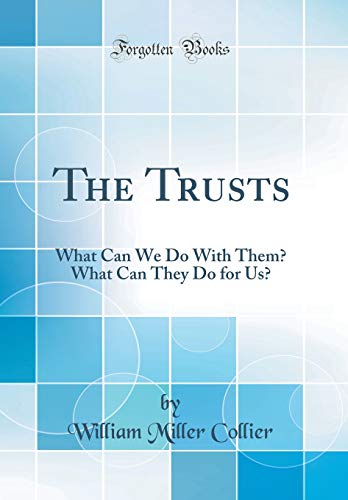 Stock image for The Trusts What Can We Do With Them What Can They Do for Us Classic Reprint for sale by PBShop.store US