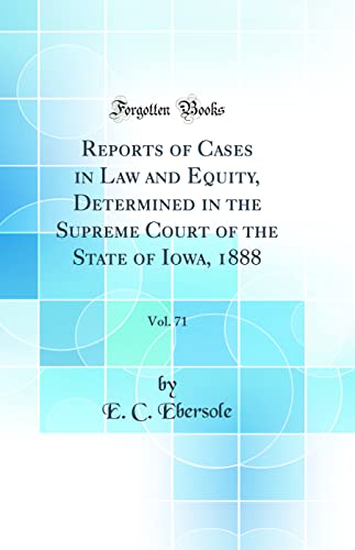Beispielbild fr Reports of Cases in Law and Equity, Determined in the Supreme Court of the State of Iowa, 1888, Vol. 71 (Classic Reprint) zum Verkauf von WorldofBooks