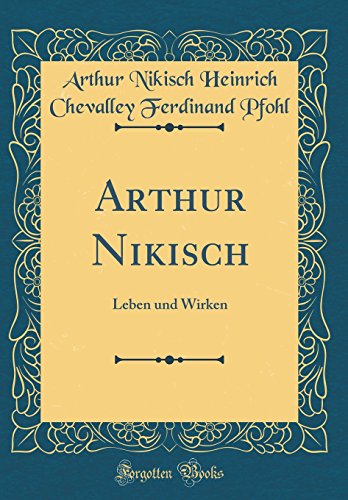 Stock image for Arthur Nikisch Leben und Wirken Classic Reprint for sale by PBShop.store US