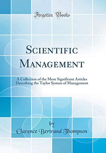 Imagen de archivo de Scientific Management A Collection of the More Significant Articles Describing the Taylor System of Management Classic Reprint a la venta por PBShop.store US