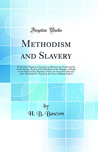 9780260686152: Methodism and Slavery: With Other Matters in Controversy Between the North and the South; Being a Review of the Manifesto of the Majority, in Reply to ... of the Methodist E. Church, in the Case of B