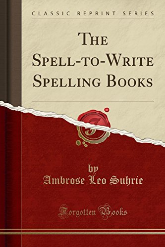Imagen de archivo de The Spell-to-Write Spelling Books (Classic Reprint) a la venta por Forgotten Books