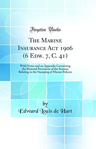 Stock image for The Marine Insurance Act 1906 6 Edw 7, C 41 With Notes and an Appendix Containing the Material Provisions of the Statutes Relating to the Stamping of Marine Policies Classic Reprint for sale by PBShop.store US