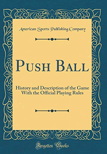 Imagen de archivo de Push Ball History and Description of the Game With the Official Playing Rules Classic Reprint a la venta por PBShop.store US