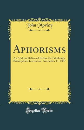 Imagen de archivo de Aphorisms An Address Delivered Before the Edinburgh Philosophical Institution, November 11, 1887 Classic Reprint a la venta por PBShop.store US