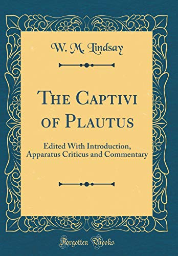 Stock image for The Captivi of Plautus Edited With Introduction, Apparatus Criticus and Commentary Classic Reprint for sale by PBShop.store US