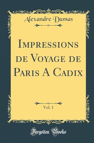 9780260731753: Impressions de Voyage de Paris A Cadix, Vol. 1 (Classic Reprint)