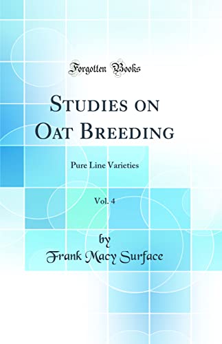 Stock image for Studies on Oat Breeding, Vol 4 Pure Line Varieties Classic Reprint for sale by PBShop.store US