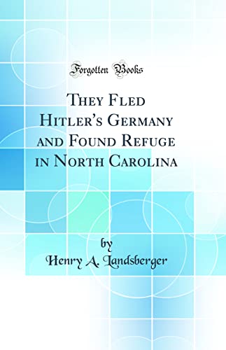 Stock image for They Fled Hitler's Germany and Found Refuge in North Carolina Classic Reprint for sale by PBShop.store US