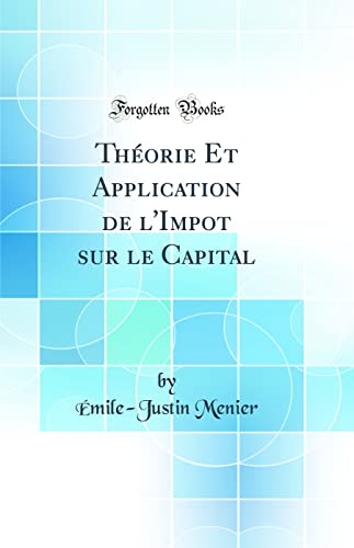Beispielbild fr Thorie Et Application de l'Impot sur le Capital Classic Reprint zum Verkauf von PBShop.store US