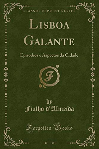 9780260788924: Lisboa Galante: Episodios e Aspectos da Cidade (Classic Reprint) (Portuguese Edition)