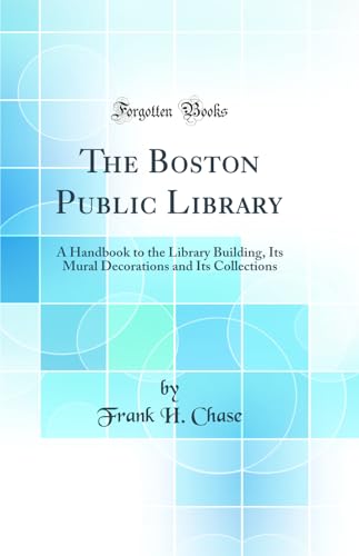 Stock image for The Boston Public Library A Handbook to the Library Building, Its Mural Decorations and Its Collections Classic Reprint for sale by PBShop.store US