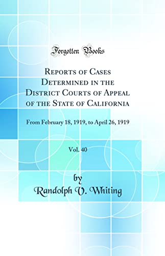 Stock image for Reports of Cases Determined in the District Courts of Appeal of the State of California, Vol. 40: From February 18, 1919, to April 26, 1919 (Classic Reprint) for sale by PBShop.store US