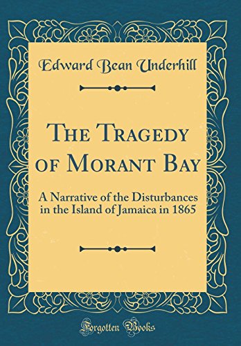 Stock image for The Tragedy of Morant Bay A Narrative of the Disturbances in the Island of Jamaica in 1865 Classic Reprint for sale by PBShop.store US