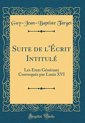 Beispielbild fr Suite de l'crit Intitul Les tats Gnraux Convoqus par Louis XVI Classic Reprint zum Verkauf von PBShop.store US