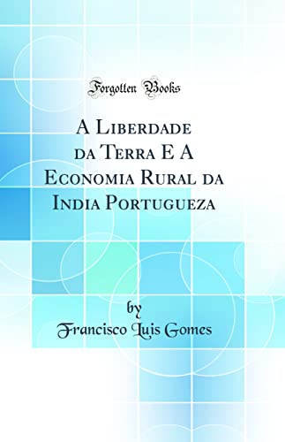 9780260807403: A Liberdade da Terra E A Economia Rural da India Portugueza (Classic Reprint)