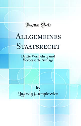 Beispielbild fr Allgemeines Staatsrecht : Dritte Vermehrte und Verbesserte Auflage (Classic Reprint) zum Verkauf von Buchpark