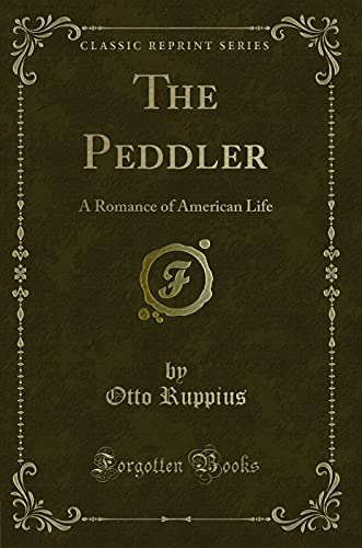 Imagen de archivo de The Peddler A Romance of American Life Classic Reprint a la venta por PBShop.store US