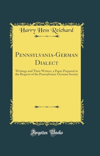 Imagen de archivo de PennsylvaniaGerman Dialect Writings and Their Writers, a Paper Prepared at the Request of the PennsylvaniaGerman Society Classic Reprint a la venta por PBShop.store US