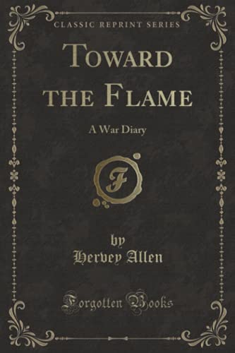 9780260857897: Toward the Flame: A War Diary (Classic Reprint)