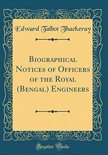 Imagen de archivo de Biographical Notices of Officers of the Royal Bengal Engineers Classic Reprint a la venta por PBShop.store US