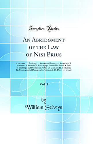 9780260893208: An Abridgment of the Law of Nisi Prius, Vol. 1: 1. Account; 2. Adultery; 3. Assault and Battery; 4. Assumpsit; 5. Attorney; 6. Auction; 7. Bankrupt; ... 10. Carriers; 11. Common; 12. Consequential