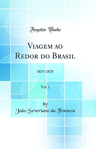 Stock image for Viagem ao Redor do Brasil, Vol. 1: 1875-1878 (Classic Reprint) for sale by Revaluation Books