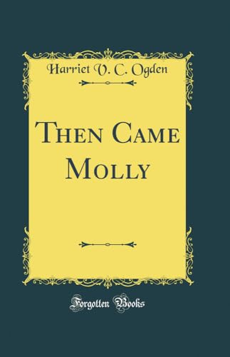 9780260899330: Then Came Molly (Classic Reprint)