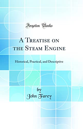 Beispielbild fr A Treatise on the Steam Engine Historical, Practical, and Descriptive Classic Reprint zum Verkauf von PBShop.store US