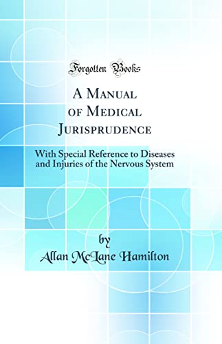 Beispielbild fr A Manual of Medical Jurisprudence : With Special Reference to Diseases and Injuries of the Nervous System (Classic Reprint) zum Verkauf von Buchpark