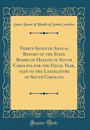 Stock image for ThirtySeventh Annual Report of the State Board of Health of South Carolina for the Fiscal Year, 1916 to the Legislature of South Carolina Classic Reprint for sale by PBShop.store US