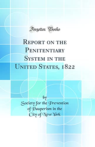 Stock image for Report on the Penitentiary System in the United States, 1822 Classic Reprint for sale by PBShop.store US