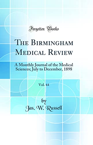 Stock image for The Birmingham Medical Review, Vol 44 A Monthly Journal of the Medical Sciences July to December, 1898 Classic Reprint for sale by PBShop.store US