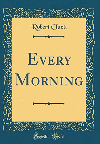 9780260914644: Every Morning (Classic Reprint)
