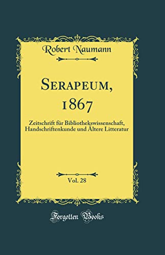 9780260918086: Serapeum, 1867, Vol. 28: Zeitschrift fr Bibliothekswissenschaft, Handschriftenkunde und ltere Litteratur (Classic Reprint)