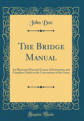 Beispielbild fr The Bridge Manual An Illustrated Practical Course of Instruction and Complete Guide to the Conventions of the Game Classic Reprint zum Verkauf von PBShop.store US