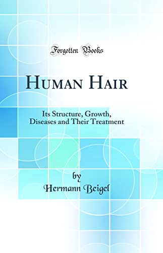 Stock image for Human Hair Its Structure, Growth, Diseases and Their Treatment Classic Reprint for sale by PBShop.store US
