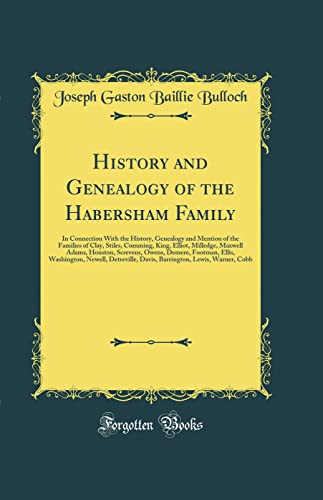 Stock image for History and Genealogy of the Habersham Family In Connection With the History, Genealogy and Mention of the Families of Clay, Stiles, Cumming, King, Footman, Ellis, Washington, Newell, Det for sale by PBShop.store US