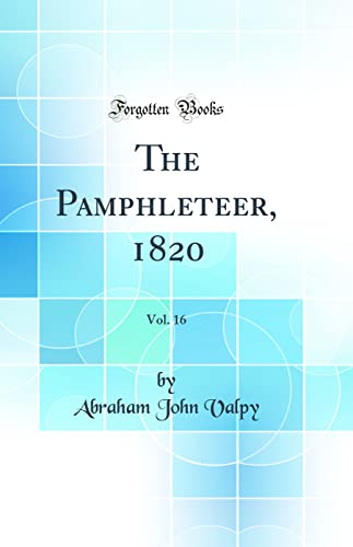 9780260930705: The Pamphleteer, 1820, Vol. 16 (Classic Reprint)
