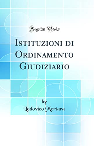 Imagen de archivo de Istituzioni di Ordinamento Giudiziario (Classic Reprint) a la venta por PBShop.store US