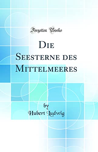 Beispielbild fr Die Seesterne des Mittelmeeres (Classic Reprint) zum Verkauf von Buchpark