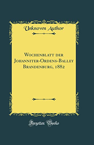 9780260977175: Wochenblatt der Johanniter-Ordens-Balley Brandenburg, 1882 (Classic Reprint)