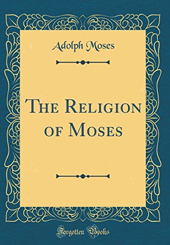 Beispielbild fr The Religion of Moses Classic Reprint zum Verkauf von PBShop.store US